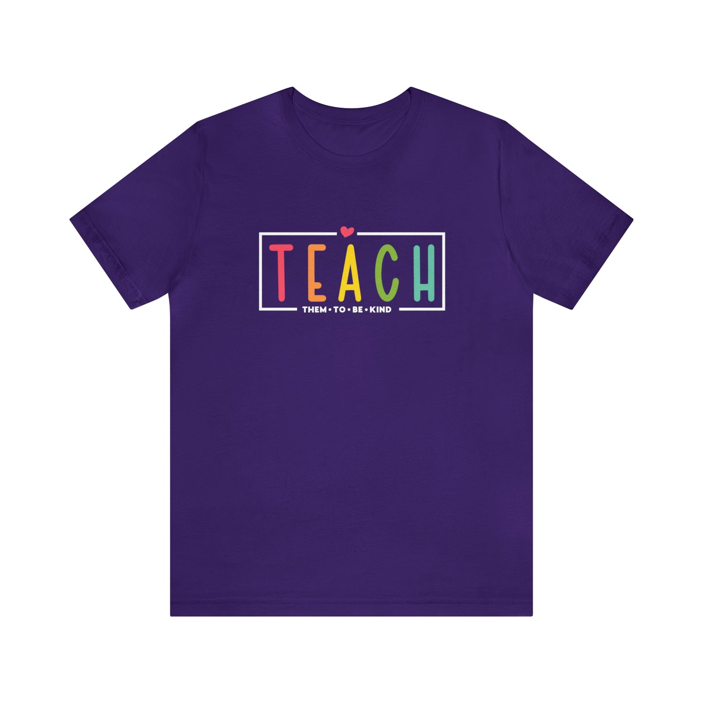 Teach Them To Be Kind Shirt- Unisex Short Sleeve Tee